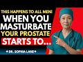 What happens to the prostate of men who masturbate every day? Discover the changes! :Dr. Sophia Lane