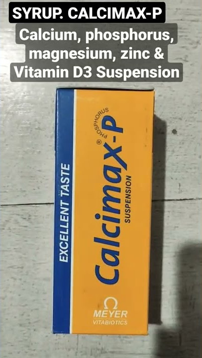 CALCIMAX-P SYRUP/CALCIUM, PHOSPHORUS, MAGNESIUM, ZINC & VITAMIN D3 SUSPENSION/MEDICINE HELP