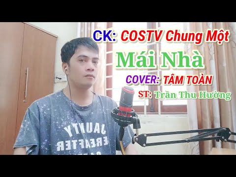 CK: COSTV CHUNG MỘT MÁI NHÀ. COVER TÂM TOÀN. ST: TRẦN THU HƯỜNG.