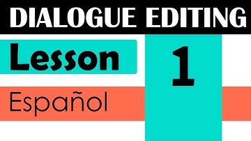 Dialogue Editing, Lesson 1. Español