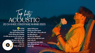 TOP 20 HIT ACOUSTIC COVER NHẠC TRẺ NHẸ NHÀNG THƯ GIÃN HAY NHẤT 2023