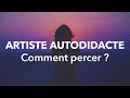 Je suis artiste autodidacte comment percer 