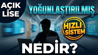Yoğunlaştırılmış Hızlı Açık Lise Nedir?