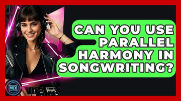 Can You Use Parallel Harmony In Songwriting? - Electronic Mix Masters