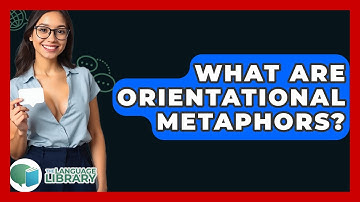 What Are Orientational Metaphors? - The Language Library
