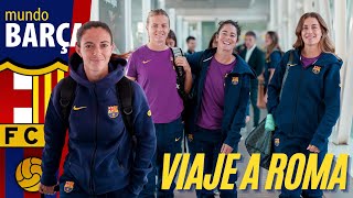 VIAJE del BARÇA FEMENINO a ROMA para jugar la CHAMPIONS FEMENINA | UWCL 2025/26
