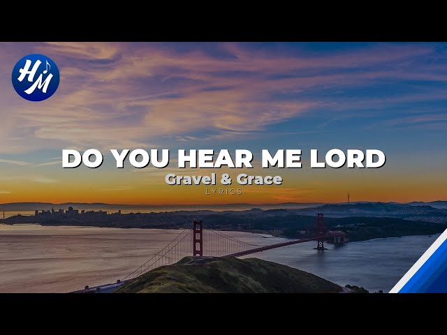 Gravel & Grace - Do You Hear Me Lord (Lyrics)