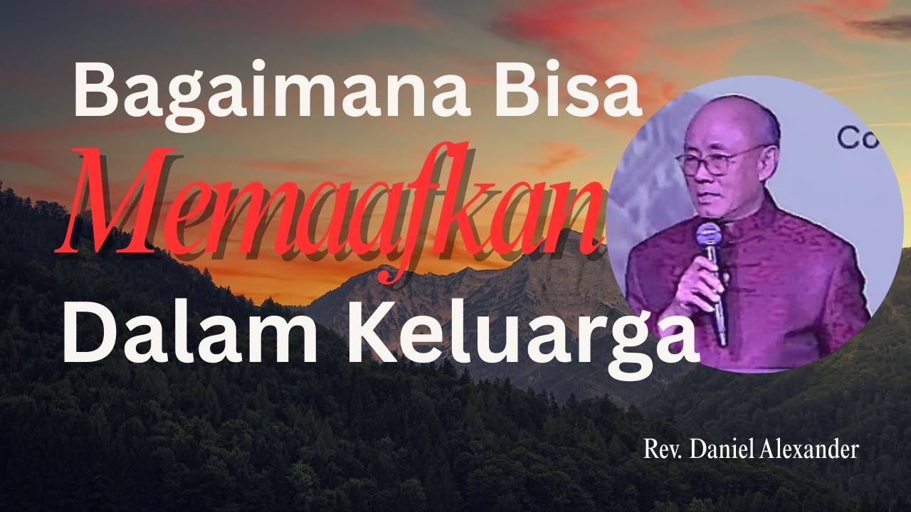 BAGAIMANA MEMAAFKAN - Rev. Daniel Alexander