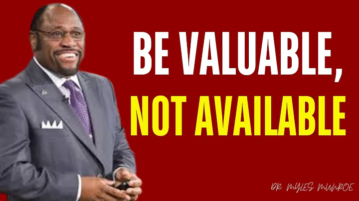 DR MYLES MUNROE BEST MOTIVATION Be Valuable, NOT Available