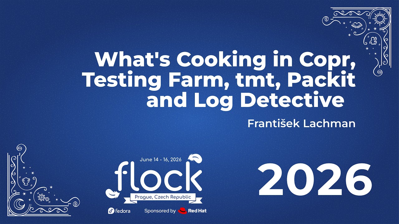 Thumbnail for Flock 2026 What's Cooking in COPR, Testing Farm, TMT, Packit And Log Detective