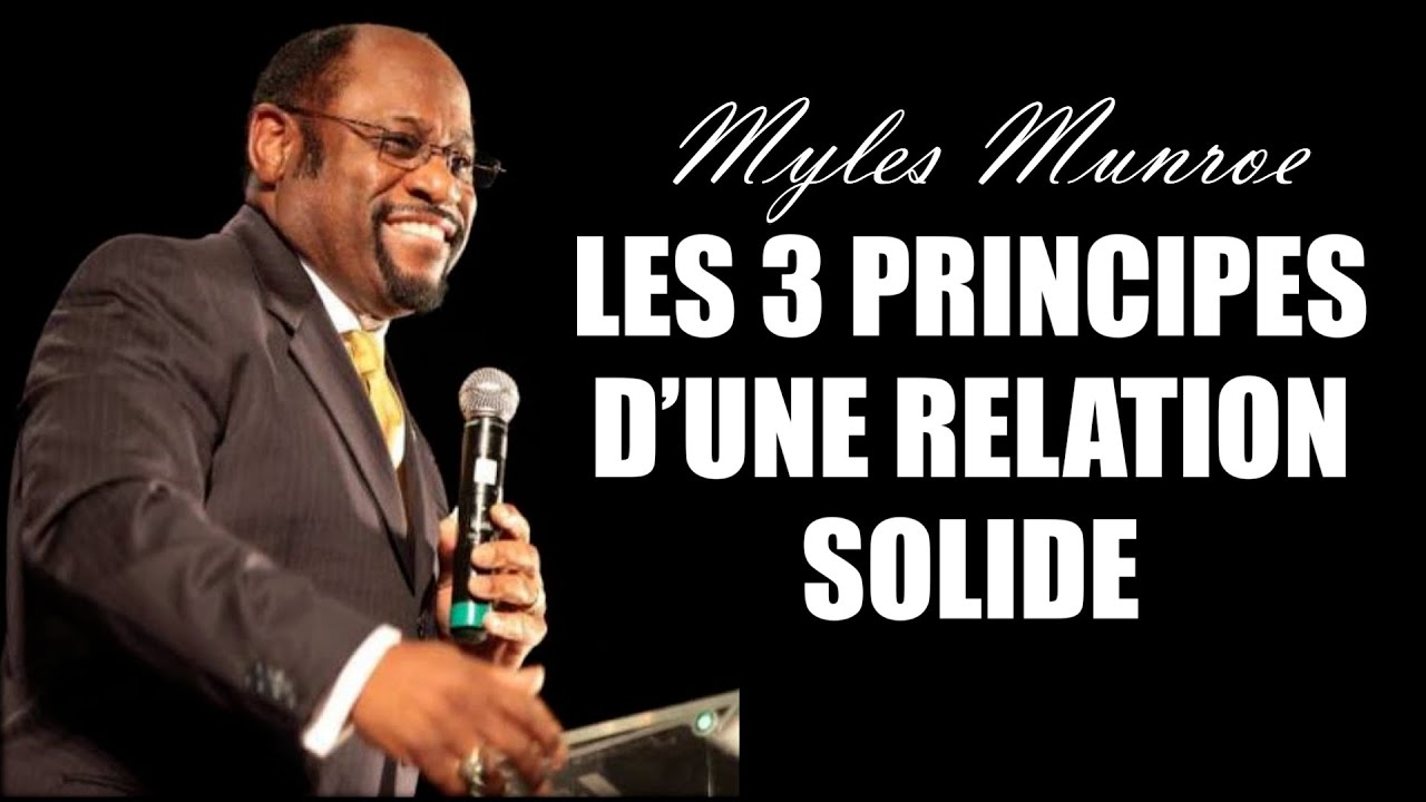 LES TROIS PRINCIPES D'UNE RELATION SOLIDE | Myles Munroe en francais | Traduction Maryline Orcel