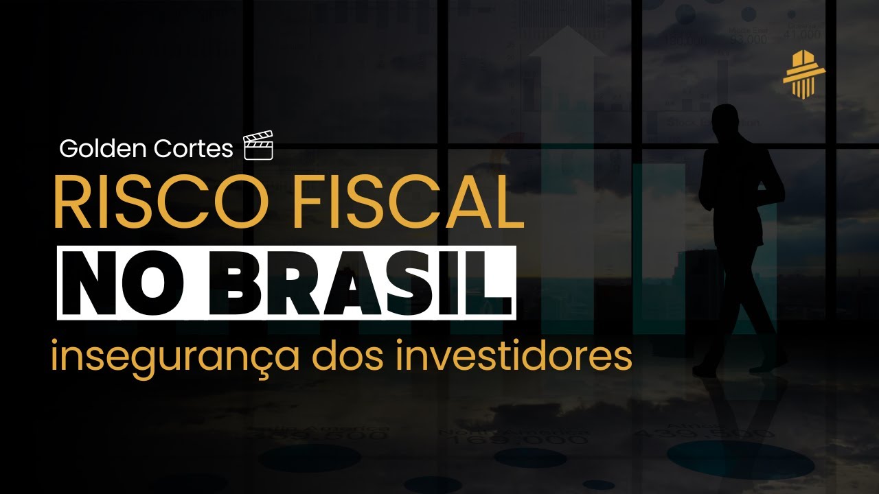 Risco Fiscal no Brasil: A Insegurança dos Investidores