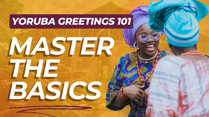 Yoruba Greetings 101: Master The Basics in 7 Mins!