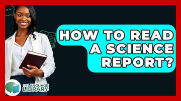 How To Read A Science Report? - The Language Library