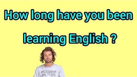 How long have you been learning English ?