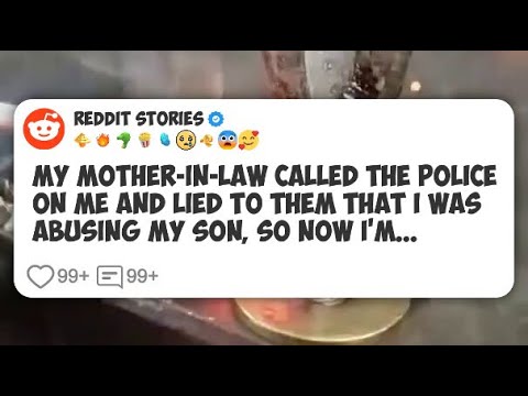 My mother-in-law called the police on me and lied to them that I was ...