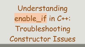 Understanding enable_if in C+ + : Troubleshooting Constructor Issues