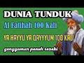 DUNIA TUNDUK al Fatihah 100 Kali Ya Hayyu Ya Qayyum 1000 Kali Dahsyat