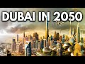 HOW DUBAI WILL LOOK LIKE IN 2050