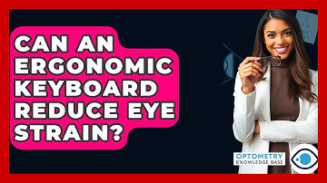 Can An Ergonomic Keyboard Reduce Eye Strain? - Optometry Knowledge Base