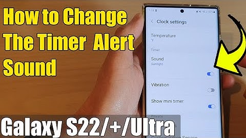 Galaxy S22/S22+/Ultra: How to Change The Timer  Alert Sound