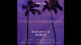 Let me love you X Maghrib gang(ALSHEHRI'S REMIX)