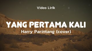YANG PERTAMA KALI - PANCE PONDAAF | HARRY PARINTANG COVER | Lirik Lagu Pop Lawas Legendaris