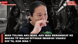 MISS TOL0NG AKU MISS, AKU MAU BERANGKAT KE MACAU TP MALAH DIT4HAN IMIGR4SI VISAKU DIS*TA, KOK BISA ?