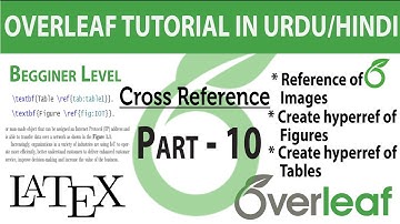 Part - 10 | Cross Referencing of Figures and Tables in Overleaf Latex | Hyper Reference