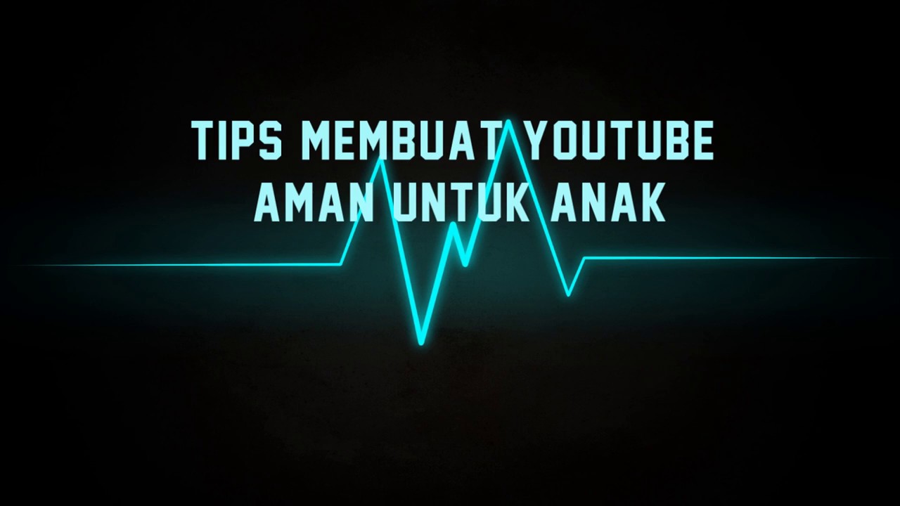  Tips  Membuat Youtube Aman Untuk  Anak  YouTube