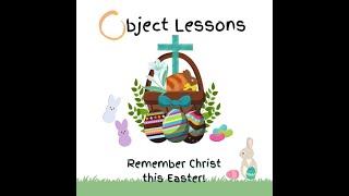 Object Lessons - Remember Christ this Easter
