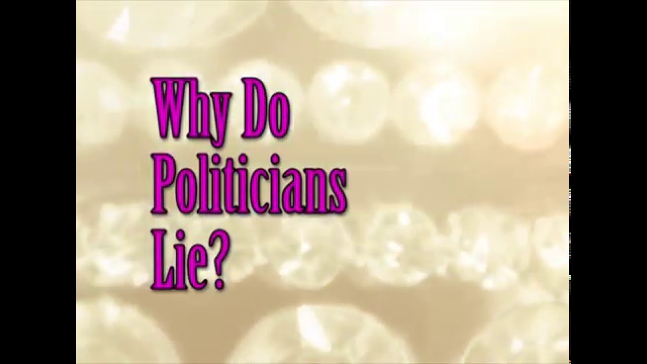 Why Do Politicians Lie?
