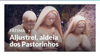 Especial Fátima: Conheça Aljustrel, a aldeia dos Pastorinhos