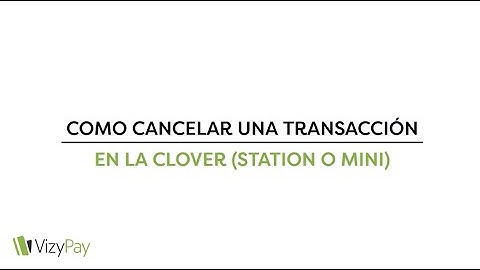 Como Cancelar Una Transacción En Clover (Station o Mini)