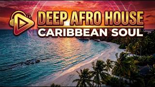 Deep Afro House Caribbean Soul 2026 | Ocean Vibes, Sunset Grooves & Tribal Energy
