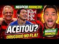 ACEITOU? Uruguaio no Flamengo! Negócio Avançou e Pode Ser Anunciado!