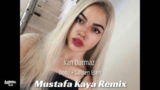 Dodo & Gülden Esen - Kan Durmaz  ( Dj Mustafa Kaya & Dj GöKHaN ULuğ Remix )