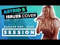 Astrid s  issues julia michaels cover digster pop x vevo session