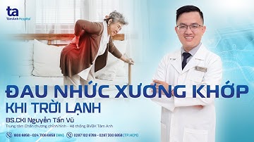 Đau nhức xương khớp khi trời lạnh | BS.CKI Nguyễn Tấn Vũ | CTCH Tâm Anh