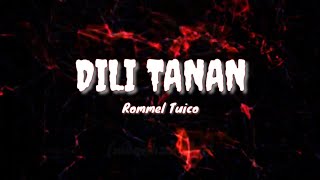 DILI TANAN - Rommel Tuico (lyrics)bisrock