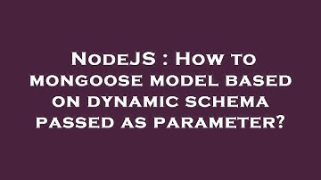 NodeJS : How to mongoose model based on dynamic schema passed as parameter?