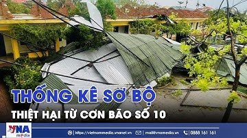 Thống kê sơ bộ thiệt hại từ cơn bão số 10 - VNAMedia