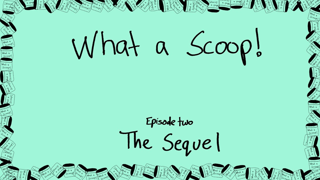 What a Scoop! Episode 2: The Sequel