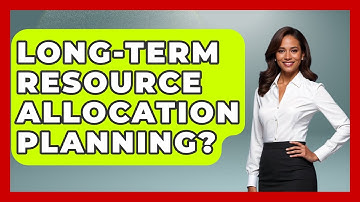 Long-Term Resource Allocation Planning? - Civil Engineering Explained