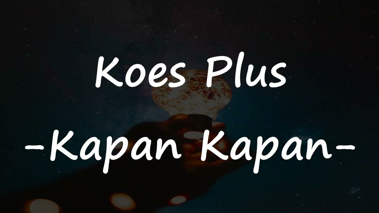 Koes Plus - Kapan-kapan Video Lirik
