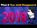 What if Year 2018 Disappeared? + more videos | #aumsum #kids #science #education #whatif