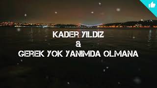 Kader Yıldız ~ Gerek Yok Yanımda olmana Resimi