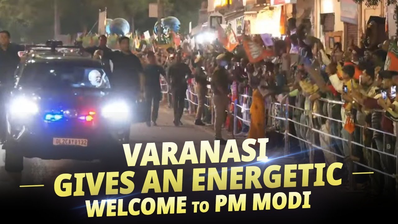 LIVE: Varanasi gives an energetic welcome to PM Modi