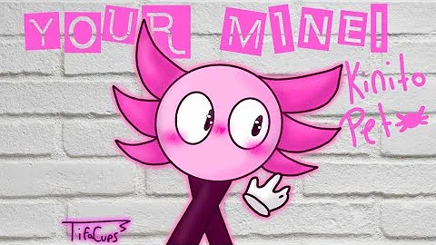 YOUR MINE / KinitoPet animation meme