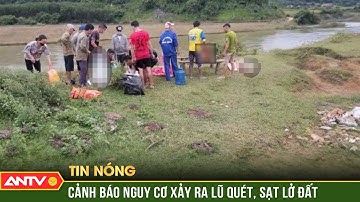 Miền núi Bắc Bộ đối mặt nguy cơ lũ quét, sạt lở đất sau mưa lớn | ANTV
